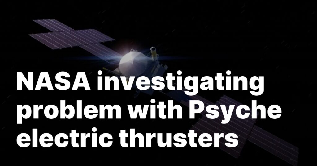 NASA investigating problem with Psyche electric thrusters