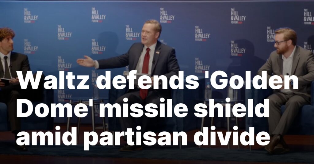 Waltz defends ‘Golden Dome’ missile shield amid partisan divide