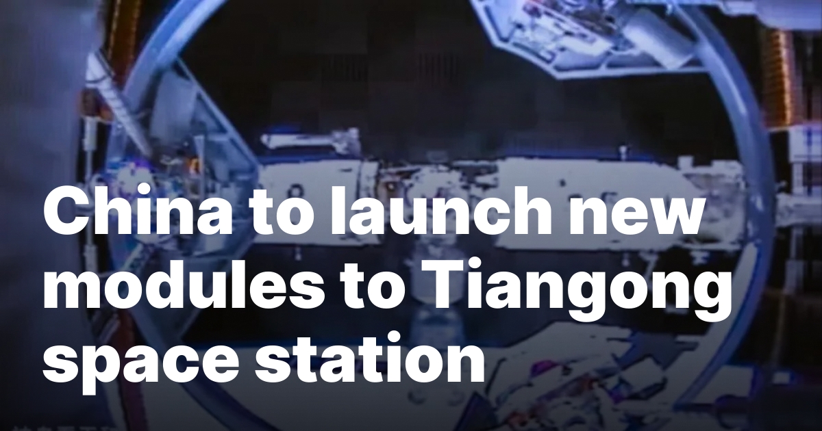 China to launch new modules to Tiangong space station