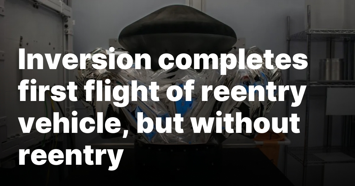 Inversion completes first flight of reentry vehicle, but without reentry
