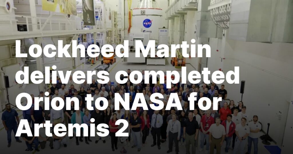 Lockheed Martin delivers completed Orion to NASA for Artemis 2