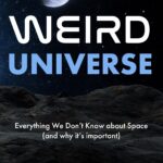 Weird Universe: Everything We Don’t Know About Space (and Why It’s Important) (Outer Universe, Astrophysics Gifts)