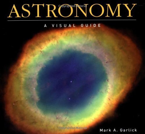Astronomy: A Visual Guide (Visual Guides)