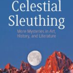 Celestial Sleuthing: More Mysteries in Art, History, and Literature (Springer Praxis Books)
