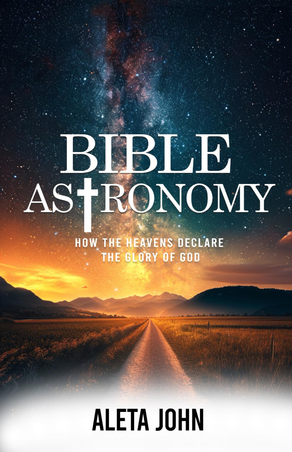 BIBLE ASTRONOMY-: HOW THE HEAVENS DECLARE THE GLORY OF GOD