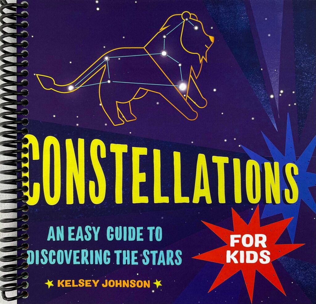 Constellations for Kids: An Easy Guide to Discovering the Stars [Spiral-bound] Kelsey Johnson