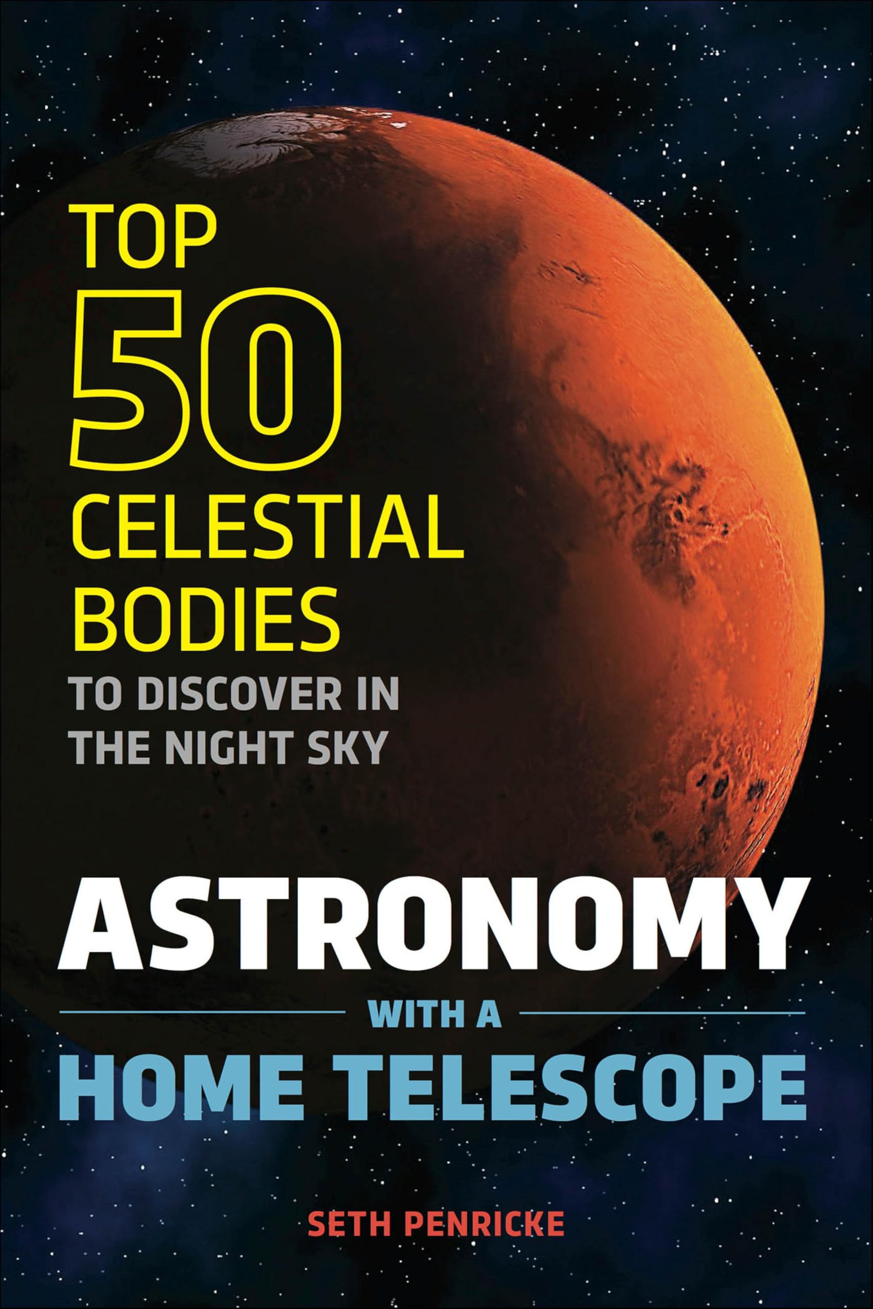 Astronomy with a Home Telescope: Top 50 Celestial Bodies to Discover in the Night Sky