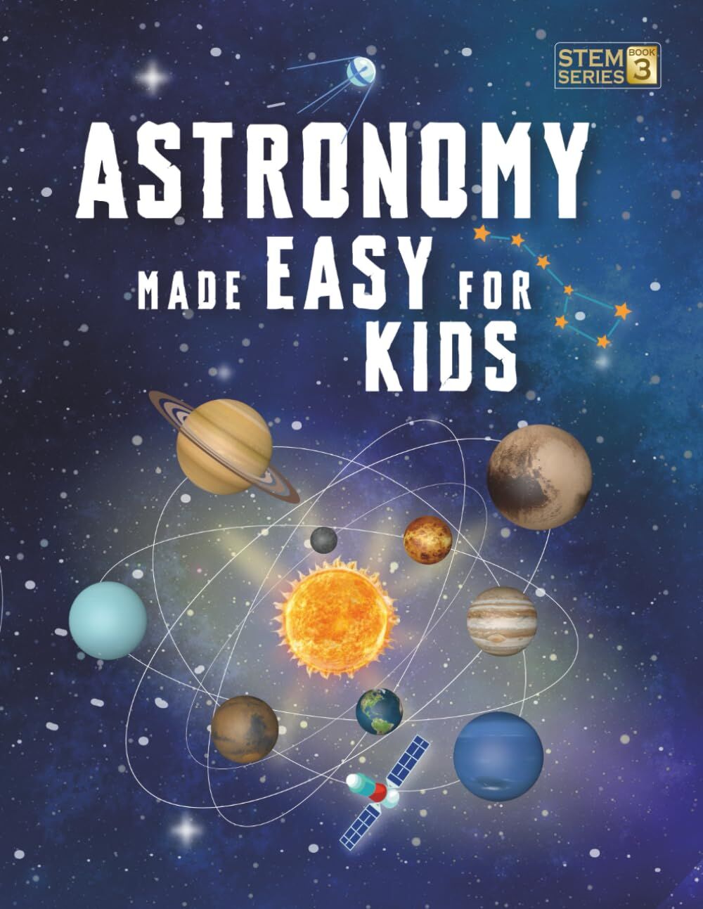 Astronomy Made Easy For Kids: A Complete STEM Guide for Ages 8–14 with Fun Space Facts on Planets, Stars, and the Universe for Home & School Learning (Smart STEM Made Easy For Kids)