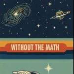 Astrophysics Without the Math: Understanding Stars, Galaxies, and the Cosmos Without Equations